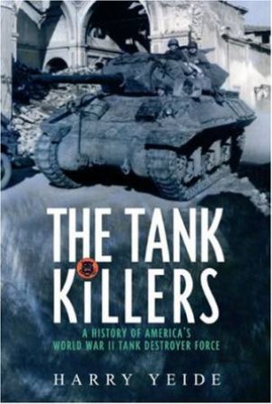 The Tank Killers by Harry Yeide