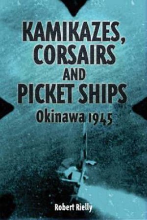 Kamikazes Corsairs and Picket Ships by RIELLY ROBIN L
