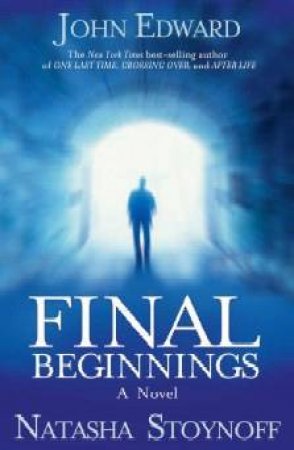 Final Beginnings by John Edward & Natasha Stoynoff