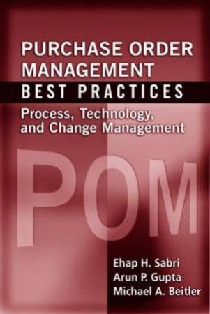 Purchase Order Management Best Practices: Process, Technology, And Change Management by Various