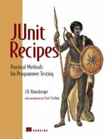 J Unit Recipes: Practical Methods For Programmer Testing by JB Rainsberger