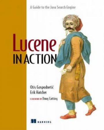 Lucene In Action by Erik Hatcher & Otis Gospodnetic