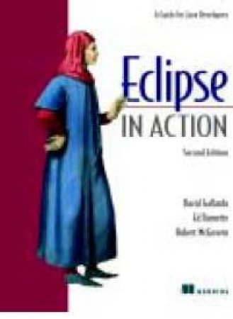 Eclipse In Action - 2 Ed by David Gallardo