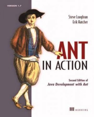 Ant In Action: Second Edition Of Java Deveopment With Ant by Steve Loughran