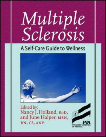 Multiple Sclerosis, 2nd Ed: A Self-Care Guide To Wellness by Holland Holland