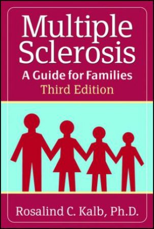 Multiple Sclerosis 3rd Ed: A Guide For Families by Kalb Kalb