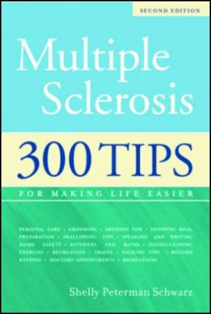 Multiple Sclerosis, 2nd Ed: 300 Tips For Making Life Easier by Schwarz Schwarz