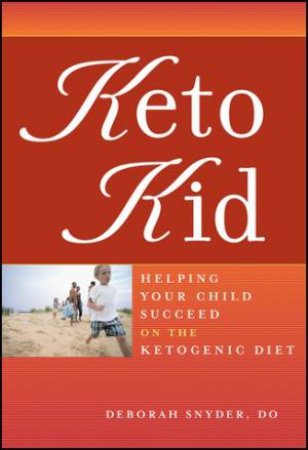 Keto Kid: Helping Your Child Succeed On The Ketogenic Diet by Snyder Snyder