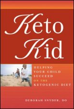 Keto Kid Helping Your Child Succeed On The Ketogenic Diet