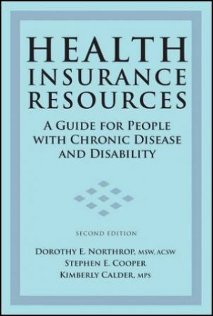 Health Insurance Resources, 2nd Ed: A Guide For People With Chronic Disease and Disability by Northrop Northrop