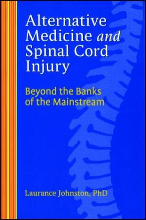 Alternative Medicine And Spinal Cord Injury by Laurance Johnston