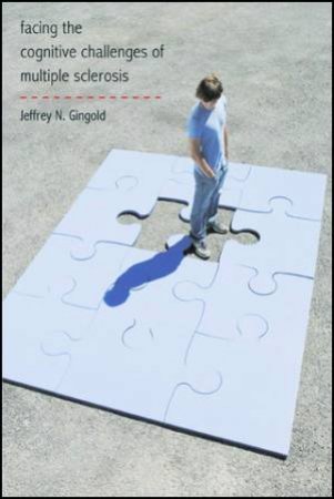 Facing The Cognitive Challenges Of Multiple Sclerosis by Jeffrey N. Gingold