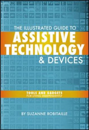 Illustrated Guide To Assistive Technology And Devices by Robataille Robataille