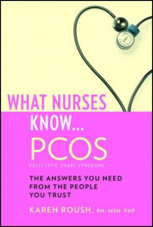 What Nurses Know: PCOS by Karen Roush