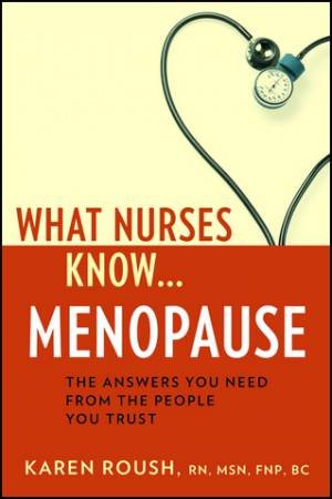 What Nurses Know: Menopause by Karen Roush