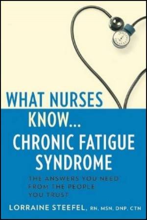 What Nurses Know...Chronic Fatigue Syndrome by Lorraine Steefel