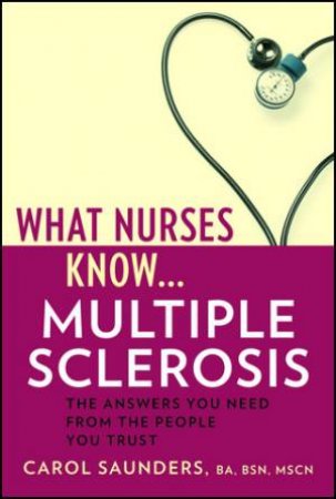 What Nurses Know: Multiple Sclerosis by Carol Saunders