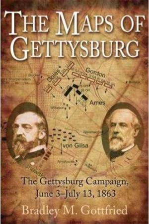 Maps of Gettysburg: an Atlas of the Gettysburg Campaign, June 3-july 13, 1863 by GOTTFIRED BRADLEY