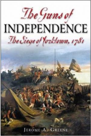 Guns of Independence: the Siege of Yorktown, 1781 by GREENE JEROME