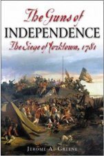 Guns of Independence the Siege of Yorktown 1781