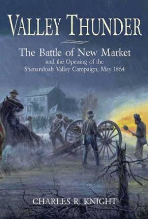 Valley Thunder: the Battle of the New Market by KNIGHT CHARLES