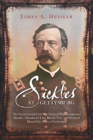 Sickles at Gettysburg by HESSLER JAMES