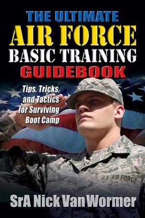 Ultimate Guide to Air Force Basic Training by WORMER NICHOLAS VAN