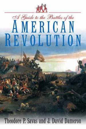 Guide to the Battles of the American Revolution by SAVAS & DAMERON
