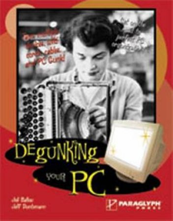 Degunking Your PC: 12 Step Method To Get Your PC Running In Tip-Top Shape by Jodi Ballew