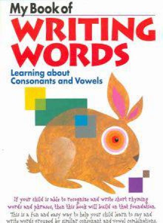 My Book Of Writing Words: Consonants And Vowels by Various