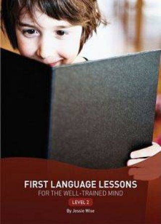 First Language Lessons for the Well-trained Mind, Level 2 by Jessie Wise