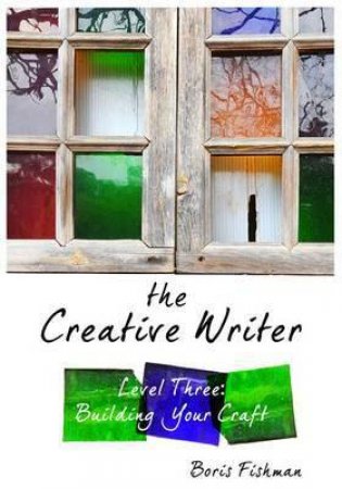 The Creative Writer, Level Three Building Your Craft by Fishman