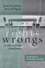 Rights And Wrongs In The College Classroom Ethical Issues In Postsecondary Teaching