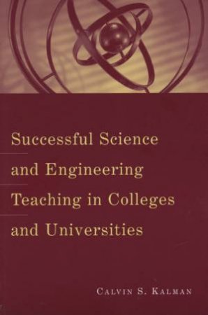 Successful Science And Engineering Teaching In Colleges And Universities by Calvin Kalman