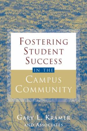 Fostering Student Success in the Campus Community by Gary L Kramer & John N Gardner