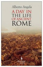 A Day in the Life of Ancient Rome Daily Life Mysteries and Curiosities