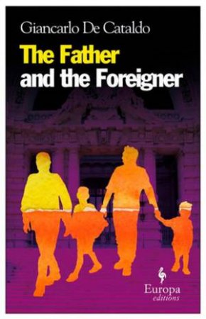 The Father and the Foreigner: Europa Editions by Giancarlo De Cataldo