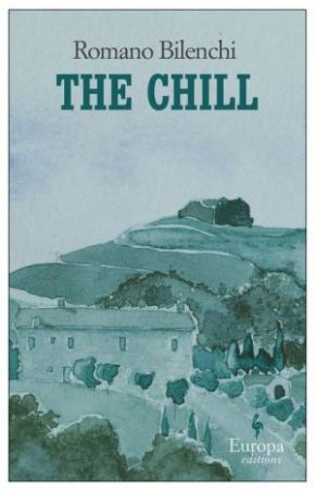 The Chill: Europa Editions by Romano Bilenchi