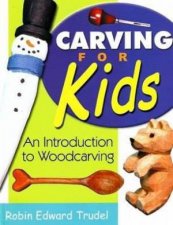 Carving for Kids An Introduction to Woodcarving