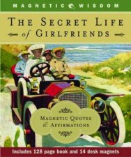 Magnetic Wisdom The Secret Life of Girlfriends