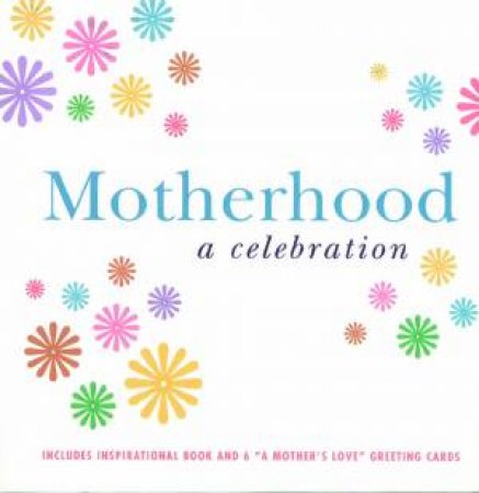 Motherhood: A Celebration by Leonore Skomal 