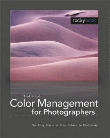 Color Management For Photographers by Brad Hinkel