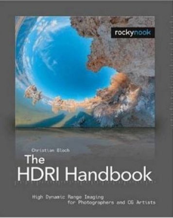 The HDRI Handbook: High Dynamic Range Imaging For Photographers And CG Artists by Christian Bloch