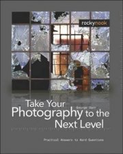 Take Your Photography To The Next Level From Inspiration To Image