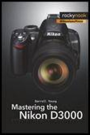 Mastering the Nikon D3000 by Darrell Young