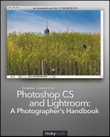 Photoshop CS And Lightroom: A Photographer's Handbook by Stephen Laskevitch