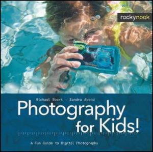 Photography for Kids! by Michael Ebert