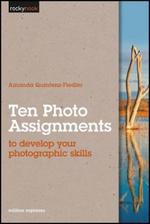 Ten Photo Assignments by Amanda Quintenz-Fiedler