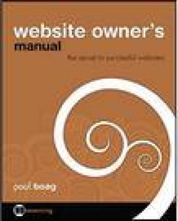 Website Owner's Manual: The Secret to Successful Websites by Paul Boag