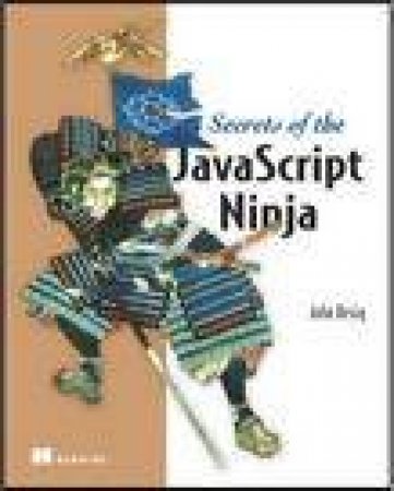 Secrets of the JavaScript Ninja by John Resig